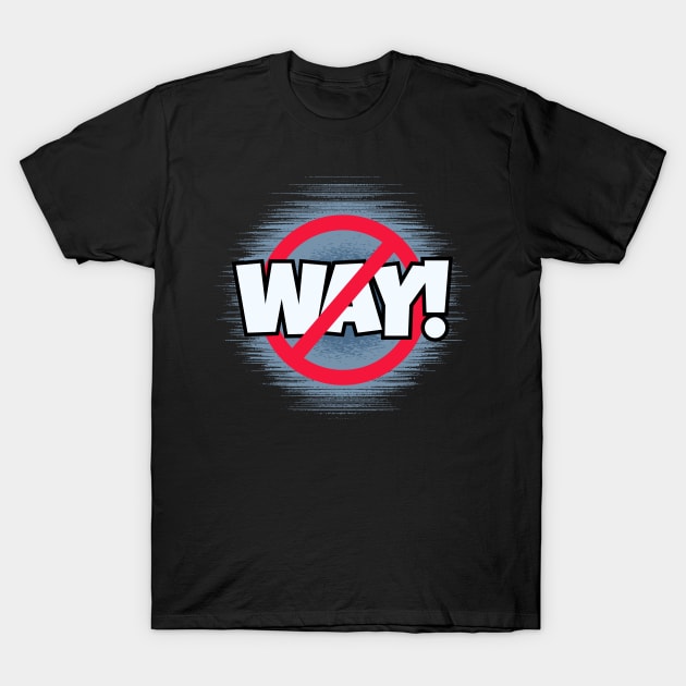 No Way! T-Shirt by Kenny The Bartender's Tee Emporium